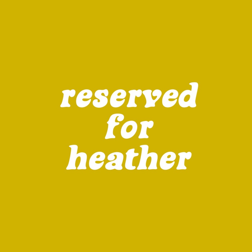 Reserved listing for Heather